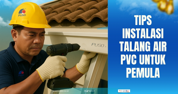 Tips Instalasi Talang Air PVC untuk Pemula: Mudah, Cepat, dan Anti Bocor